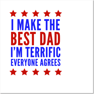 I Make The Best Dad I'm Terrific Everyone Agrees Trump Posters and Art